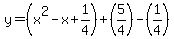 y=%28x%5E2-x%2B1%2F4%29%2B%285%2F4%29-%281%2F4%29