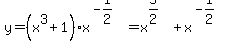 y=%28x%5E3%2B1%29x%5E%28-1%2F2%29=x%5E%285%2F2%29%2Bx%5E%28-1%2F2%29