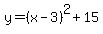 y=%28x+-+3%29%5E2+%2B15