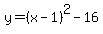 y=%28x-1%29%5E2-16
