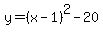 y=%28x-1%29%5E2-20