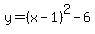 y=%28x-1%29%5E2-6