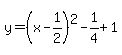 y=%28x-1%2F2%29%5E2-1%2F4%2B1