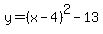 y=%28x-4%29%5E2-13
