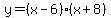 y=%28x-6%29%28x%2B8%29