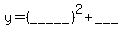 y=+%28_____%29%5E2+%2B+___