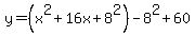 y=+%28x%5E2+%2B+16x%2B8%5E2%29+-8%5E2%2B+60