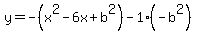 y=+-%28x%5E2-6x%2Bb%5E2%29-1%28-b%5E2%29
