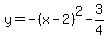 y=+-%28x-2%29%5E2+-3%2F4