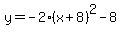 y=+-2%28x%2B+8%29%5E2+-8