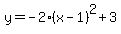 y=+-2%28x+-+1%29%5E2%2B+3