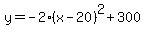 y=+-2%28x-20%29%5E2%2B300