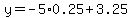 y=+-5%2A0.25%2B3.25