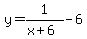 y=+1%2F%28x+%2B+6%29-6