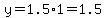 y=+1.5%2A1=1.5