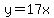 y=+17x