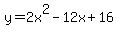 y=+2x%5E2+-+12x+%2B+16