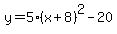 y=+5%28x%2B+8%29%5E2+-20
