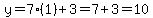 y=+7%281%29+%2B+3=7%2B3=10