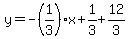 y=-%281%2F3%29x%2B1%2F3%2B12%2F3