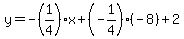y=-%281%2F4%29%2Ax+%2B+%28-1%2F4%29%28-8%29+%2B2