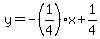 y=-%281%2F4%29x%2B1%2F4
