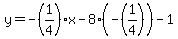 y=-%281%2F4%29x-8%28-%281%2F4%29%29-1