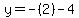 y=-%282%29-4