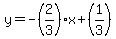 y=-%282%2F3%29x%2B%281%2F3%29