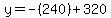 y=-%28240%29%2B320
