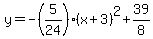 y=-%285%2F24%29%28x%2B3%29%5E2%2B39%2F8