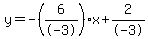 y=-%286%2F-3%29x%2B2%2F-3