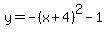y=-%28x%2B4%29%5E2-1