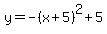 y=-%28x%2B5%29%5E2%2B5