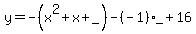 y=-%28x%5E2%2Bx%2B_%29-%28-1%29%2A_%2B16