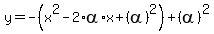 y=-%28x%5E2-2%2Aalpha%2Ax%2B%28alpha%29%5E2%29%2B%28alpha%29%5E2