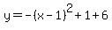 y=-%28x-1%29%5E2%2B1%2B6