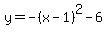 y=-%28x-1%29%5E2-6