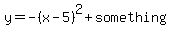 y=-%28x-5%29%5E2%2Bsomething