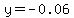 y=-0.06