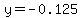 y=-0.125