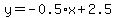 y=-0.5%2Ax+%2B+2.5
