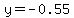 y=-0.55