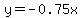 y=-0.75x