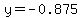 y=-0.875