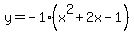 y=-1%28x%5E2%2B2x-1%29