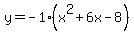 y=-1%28x%5E2%2B6x-8%29