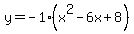 y=-1%28x%5E2-6x%2B8%29