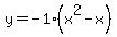 y=-1%28x%5E2-x%29