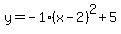 y=-1%28x-2%29%5E2%2B5